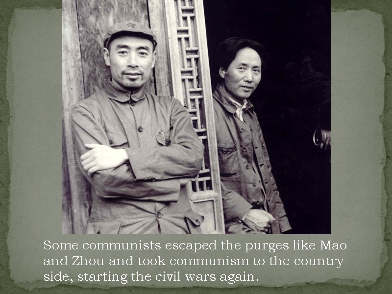 Some communists escaped the purges like Mao and Zhou and took communism to the